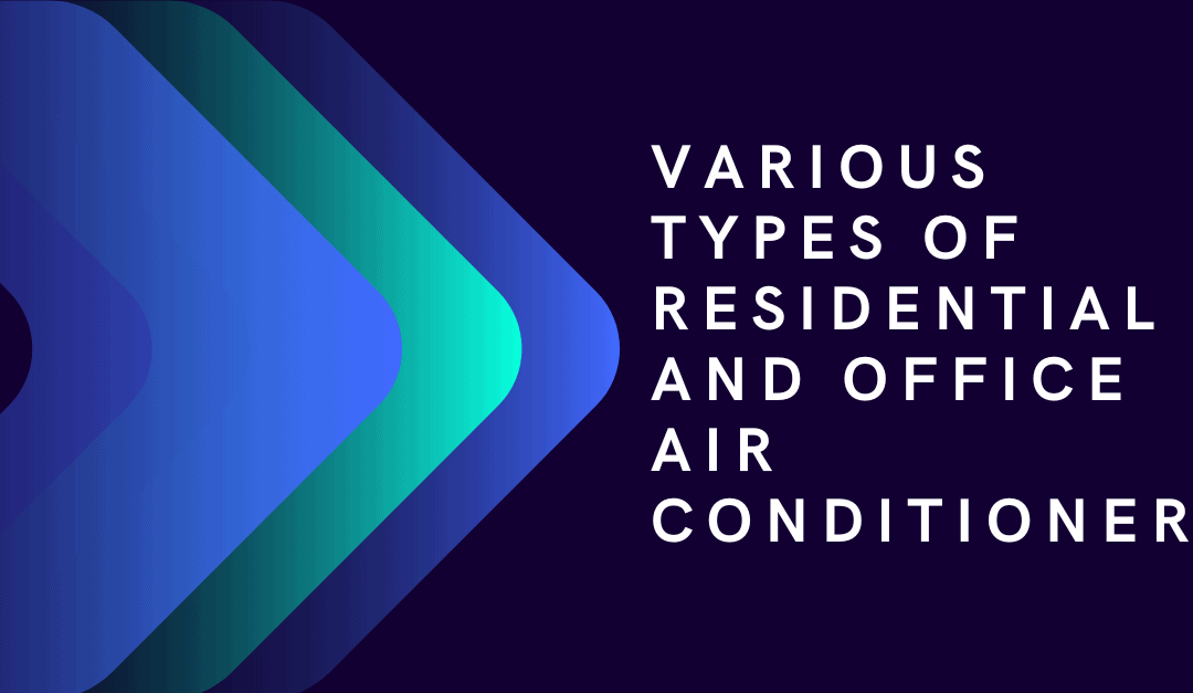 Various Types of Residential and Office Air conditioners
