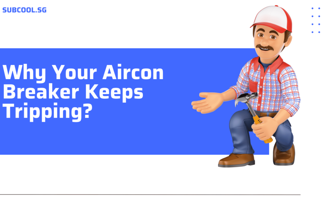 Why Your Aircon Breaker Keeps Tripping?