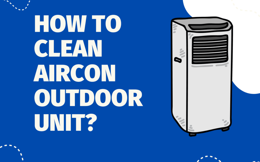 How to Clean Aircon Outdoor Unit?
