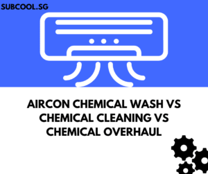 Aircon Chemical Wash Vs Chemical Cleaning Vs Chemical Overhaul