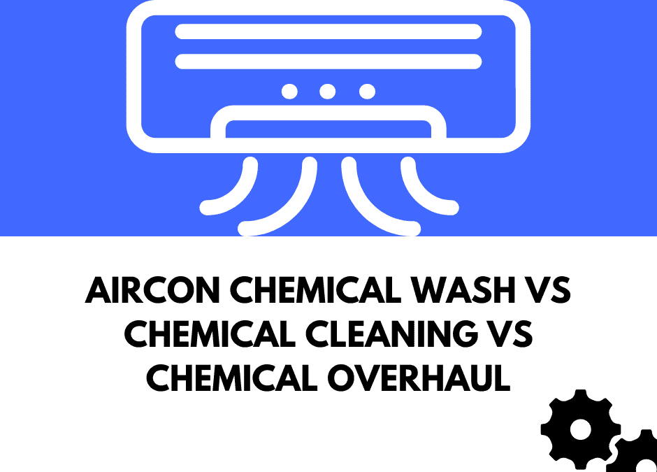 Aircon Chemical Wash Vs Chemical Cleaning Vs Chemical Overhaul
