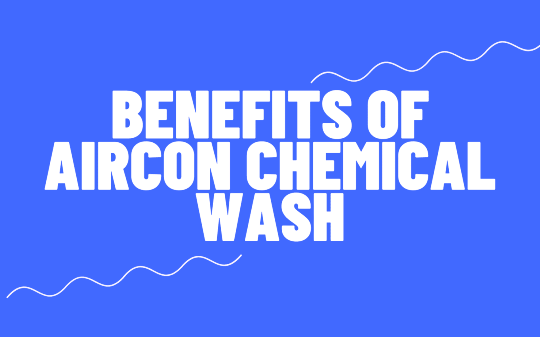 Benefits Of Aircon Chemical Wash Singapore
