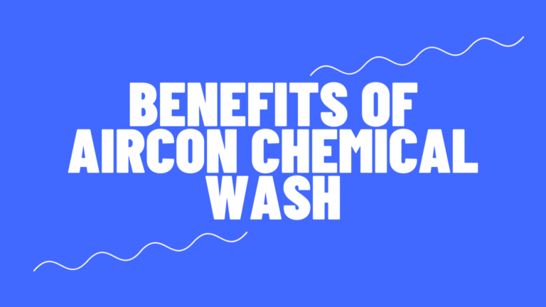 Benefits Of Aircon Chemical Wash Singapore